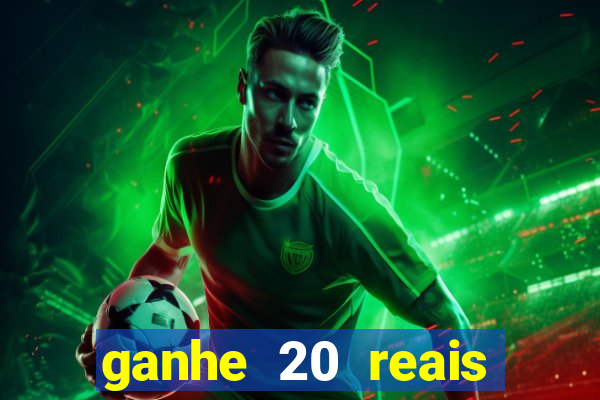 ganhe 20 reais para apostar
